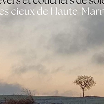 Exposition 'Levers et Couchers de soleil - les cieux de Haute-Marne' par S. Streby - ARNAY-LE-DUC