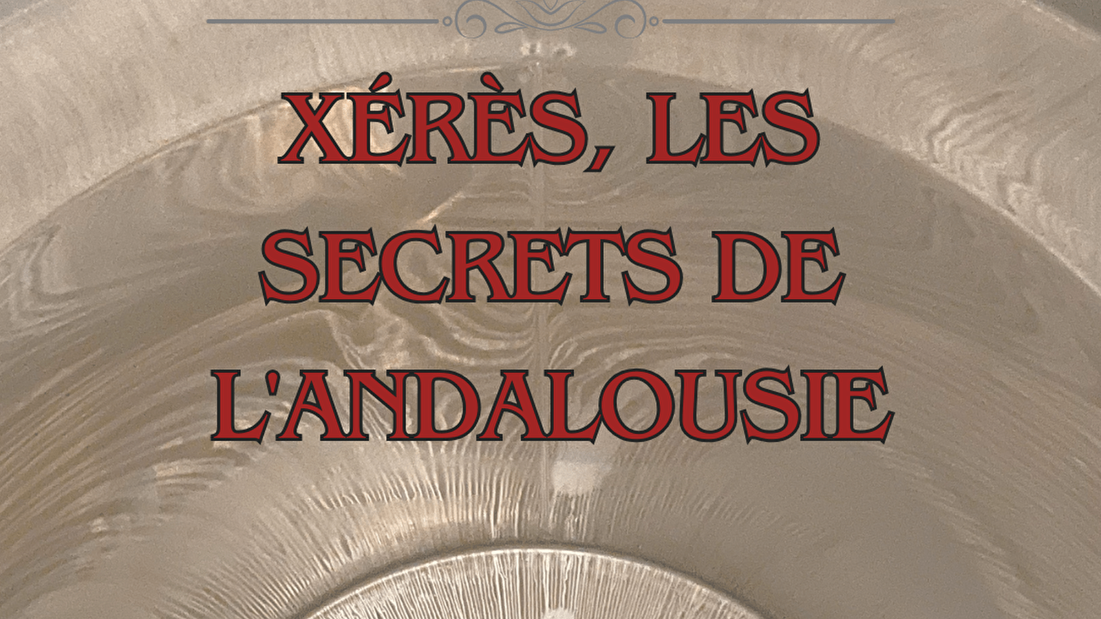 Dégustation thématique - Xérès, les secrets de l'Andalousie